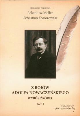 Z bojów Adolfa Nowaczyńskiego tom 1. Autor: Kosiorowski Sebastian, Arkadiusz Meller. SmakLiter.pl Okładka książki Z bojów Adolfa Nowaczyńskiego tom 1