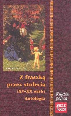 Z fraszką przez stulecia XV - XX wiek. Autor: Józef Bułatowicz. SmakLiter.pl Okładka książki Z fraszką przez stulecia XV - XX wiek