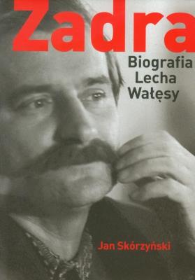 Zadra Biografia Lecha Wałęsy. Autor: Skórzyński Jan. SmakLiter.pl Okładka książki Zadra Biografia Lecha Wałęsy