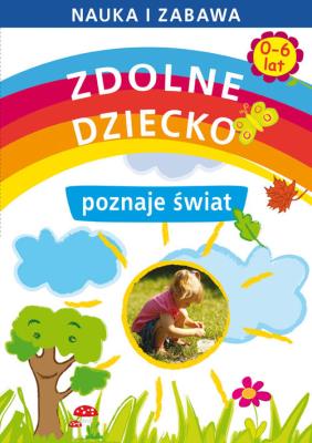 Zdolne dziecko poznaje świat 0-6 Lat. Autor: Paruszewska Joanna. SmakLiter.pl Okładka książki Zdolne dziecko poznaje świat 0-6 Lat