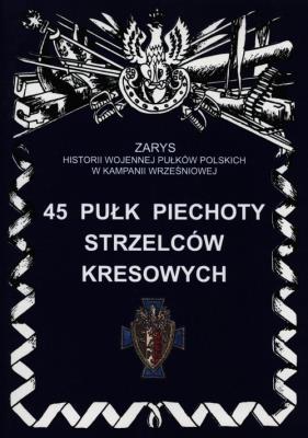 45 Pułk Piechoty Strzelców Kresowych. Autor: P. Bieliński. SmakLiter.pl Okładka książki 45 Pułk Piechoty Strzelców Kresowych