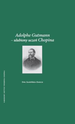 Adolphe Gutmann – ulubiony uczeń Chopina. Autor: Sławińska-Dahlig Ewa. SmakLiter.pl Okładka książki Adolphe Gutmann – ulubiony uczeń Chopina