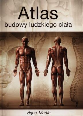 Atlas budowy ludzkiego ciała. Autor: Vigue-Martin. SmakLiter.pl Okładka książki Atlas budowy ludzkiego ciała