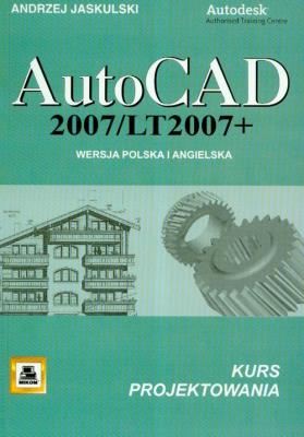 AutoCad 2007/LT2007 + Wersja polska i angielska kurs projektowania. Autor: Jaskulski Andrzej. SmakLiter.pl Okładka książki AutoCad 2007/LT2007 + Wersja polska i angielska kurs projektowania