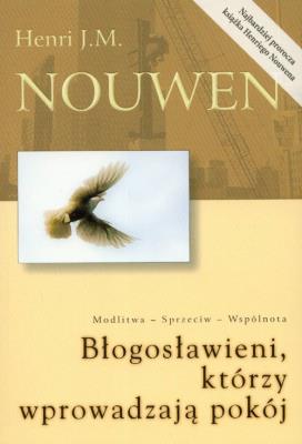 Błogosławieni, którzy wprowadzają pokój. Autor: Nouwen Henri J.M.. SmakLiter.pl Okładka książki Błogosławieni, którzy wprowadzają pokój