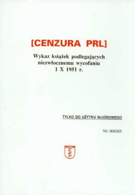 Okładka książki Cenzura PRL Wykaz książek podlegających niezwłocznemu wycofaniu 1 X 1951 r.