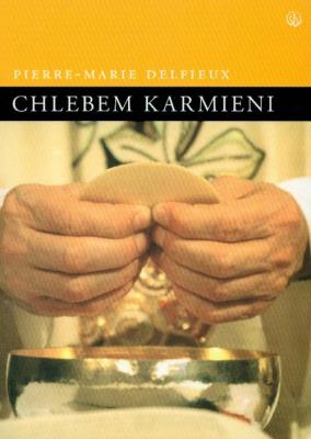 Chlebem karmieni. Autor: Delfieux Pierre-Marie. SmakLiter.pl Okładka książki Chlebem karmieni