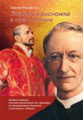 Ćwiczenia duchowe a myśl o. Dehona. Autor: Pisarek Gabriel. SmakLiter.pl Okładka książki Ćwiczenia duchowe a myśl o. Dehona