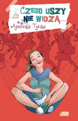 Czego uszy nie widzą. Autor: Agnieszka Tyszka. SmakLiter.pl Okładka książki Czego uszy nie widzą