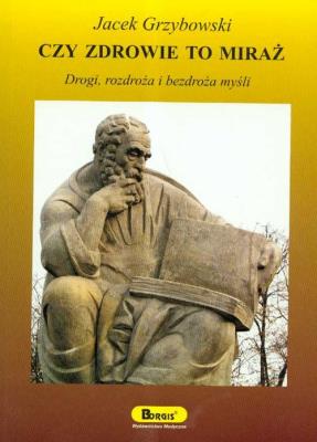 Czy zdrowie to miraż. Autor: Jacek Grzybowski. SmakLiter.pl Okładka książki Czy zdrowie to miraż