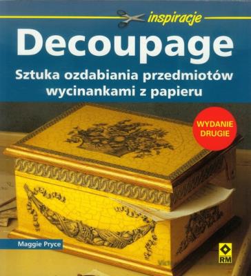 Decoupage Sztuka ozdabiania przedmiotów wycinankami z papieru. Autor: Pryce Maggie. SmakLiter.pl Okładka książki Decoupage Sztuka ozdabiania przedmiotów wycinankami z papieru