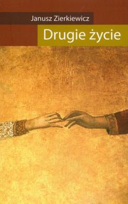 Drugie życie. Autor: Zierkiewicz Janusz. SmakLiter.pl Okładka książki Drugie życie