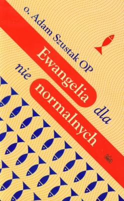 Ewangelia dla nienormalnych. Autor: Adam Szustak OP. SmakLiter.pl Okładka książki Ewangelia dla nienormalnych