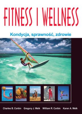 Fitness i wellness. Autor: Charles B. Corbin, Gregory J. Welk, William R. Corbin, Karen A. Welk. SmakLiter.pl Okładka książki Fitness i wellness
