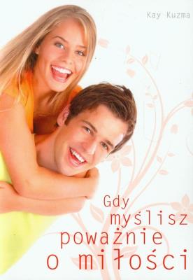 Gdy myślisz poważnie o miłości. Autor: Kay Kuzma. SmakLiter.pl Okładka książki Gdy myślisz poważnie o miłości