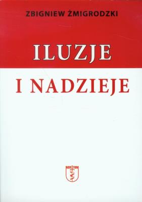 Iluzje i nadzieje. Autor: Żmigrodzki Zbigniew. SmakLiter.pl Okładka książki Iluzje i nadzieje