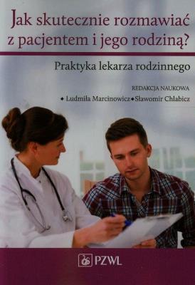 Jak skutecznie rozmawiać z pacjentem i jego... Autor: Ludmiła Marcinowicz, Sławomir Chlabicz (red.). SmakLiter.pl Okładka książki Jak skutecznie rozmawiać z pacjentem i jego..