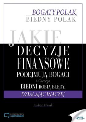 Okładka książki Jaki decyzje finansowe podejmuja bogaci i dlaczego biedni robią błędy, działając inaczej
