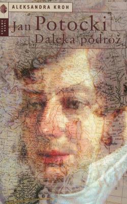 Jan Potocki. Daleka podróż. Autor: Kroh Aleksandra. SmakLiter.pl Okładka książki Jan Potocki. Daleka podróż