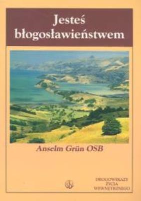Jesteś błogosławieństwem. Autor: Anselm Grun. SmakLiter.pl Okładka książki Jesteś błogosławieństwem