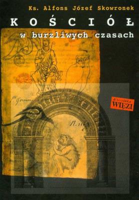 Kościół w burzliwych czasach. Autor: Skowronek Alfons Józef. SmakLiter.pl Okładka książki Kościół w burzliwych czasach