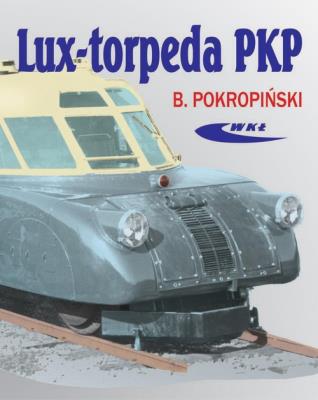 Lux-torpeda PKP. Autor: Bogdan Pokropiński. SmakLiter.pl Okładka książki Lux-torpeda PKP