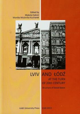 Lviv and Łódź at the Turn of 20th Century. Autor: Habrel Mykola, Mularska-Kucharek Monika. SmakLiter.pl Okładka książki Lviv and Łódź at the Turn of 20th Century