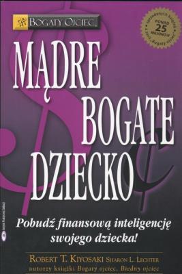 Mądre bogate dziecko. Autor: Robert T. Kiyosaki, Sharon L. Lechter. SmakLiter.pl Okładka książki Mądre bogate dziecko