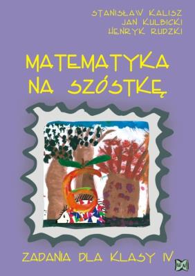 Matematyka - Na Szóstkę SP 4 NOWIK w.2009 WZ. Autor: Stanisław Kalisz, Jan Kulbicki, Henryk Rudzki. SmakLiter.pl Okładka książki Matematyka - Na Szóstkę SP 4 NOWIK w.2009 WZ