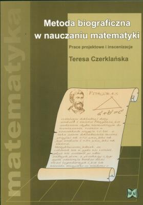 Metoda biograficzna w nauczaniu matematyki. Autor: Czerklańska Teresa. SmakLiter.pl Okładka książki Metoda biograficzna w nauczaniu matematyki