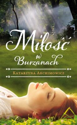 Miłość W Burzanach. Autor: Katarzyna Archimowicz. SmakLiter.pl Okładka książki Miłość W Burzanach