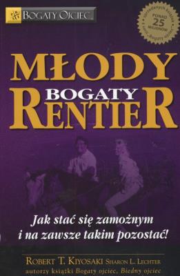 Młody bogaty rentier. Autor: Robert T. Kiyosaki. SmakLiter.pl Okładka książki Młody bogaty rentier