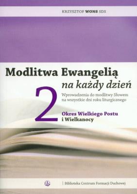 Modlitwa Ewangelią na każdy dzień T.2. Autor: Krzysztof Wons SDS. SmakLiter.pl Okładka książki Modlitwa Ewangelią na każdy dzień T.2
