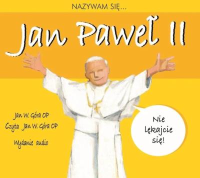 Nazywam się Jan Paweł II - Audiobook. Autor: Jan W. Góra OP. SmakLiter.pl Okładka książki Nazywam się Jan Paweł II - Audiobook