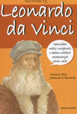 Nazywam się Leonardo da Vinci. Autor: Tello Antonio, Boccardo Johanna A.. SmakLiter.pl Okładka książki Nazywam się Leonardo da Vinci