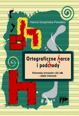 Ortograficzne harce i podchody. Autor: Hanna Szopińska - Pawełko. SmakLiter.pl Okładka książki Ortograficzne harce i podchody