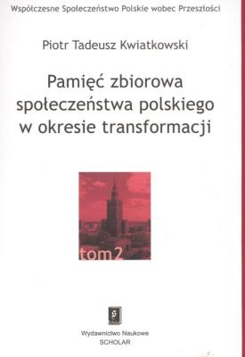 Pamięć zbiorowa społeczeństwa polskiego  w okresie transformacji. Autor: Kwiatkowski Piotr Tadeusz. SmakLiter.pl Okładka książki Pamięć zbiorowa społeczeństwa polskiego  w okresie transformacji