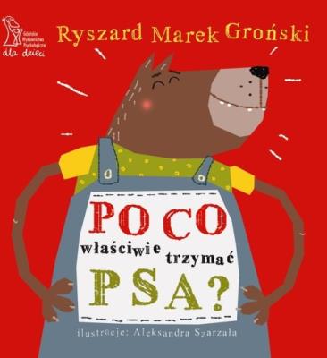 Po co właściwie trzymać psa? - Groński. Autor: Ryszard Marek Groński. SmakLiter.pl Okładka książki Po co właściwie trzymać psa? - Groński