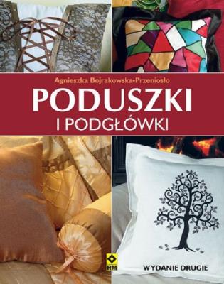 Poduszki i podgłówki Wyd. II RM. Autor: Bojrakowska-Przeniosło Agnieszka. SmakLiter.pl Okładka książki Poduszki i podgłówki Wyd. II RM