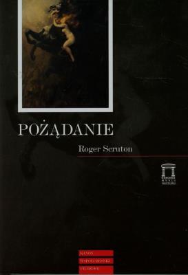 Pożądanie. Autor: Roger Scruton. SmakLiter.pl Okładka książki Pożądanie