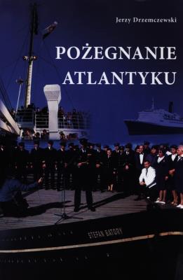 Pożegnanie Atlantyku. Autor: Drzemczewski Jerzy. SmakLiter.pl Okładka książki Pożegnanie Atlantyku