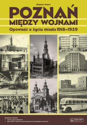Poznań między wojnami. Autor: Kopeć Zbigniew. SmakLiter.pl Okładka książki Poznań między wojnami