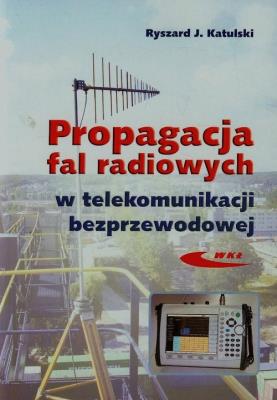 Propagacja fal radiowych w telekomunikacji bezprzewodowej. Autor: Katulski Ryszard J.. SmakLiter.pl Okładka książki Propagacja fal radiowych w telekomunikacji bezprzewodowej