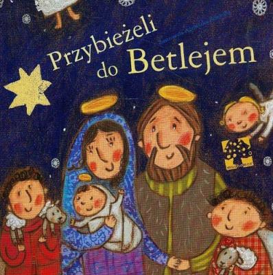 Przybieżeli do Betlejem. Autor: Agnieszka Żelewska. SmakLiter.pl Okładka książki Przybieżeli do Betlejem