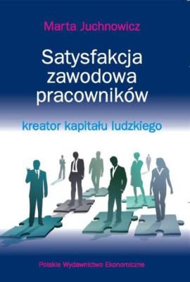 Satysfakcja zawodowa pracowników - kreator kapitału ludzkiego. Autor: Juchnowicz Marta. SmakLiter.pl Okładka książki Satysfakcja zawodowa pracowników - kreator kapitału ludzkiego