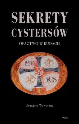 Sekrety cystersów Opactwo w Rudach. Autor: Wawoczny Grzegorz. SmakLiter.pl Okładka książki Sekrety cystersów Opactwo w Rudach