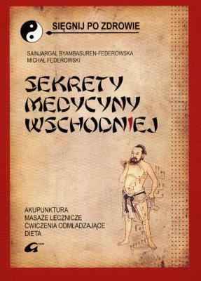 Sekrety medycyny wschodniej. Autor: Sainjargal Byambasuren-Federowska, Michał Federowski. SmakLiter.pl Okładka książki Sekrety medycyny wschodniej