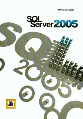 SQL Serwer 2005. Autor: Zawadzki Marcin. SmakLiter.pl Okładka książki SQL Serwer 2005