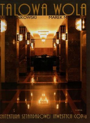 Stalowa Wola Architektura sztandarowej inwestycji Cop-u. Autor: Stańkowski Marek A., Myśliwiec Marek. SmakLiter.pl Okładka książki Stalowa Wola Architektura sztandarowej inwestycji Cop-u