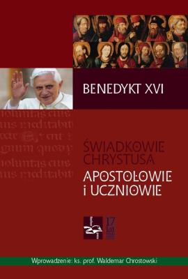 Świadkowie Chrystusa. Apostołowie i uczniowie BR. Autor:  Benedykt XVI. SmakLiter.pl Okładka książki Świadkowie Chrystusa. Apostołowie i uczniowie BR